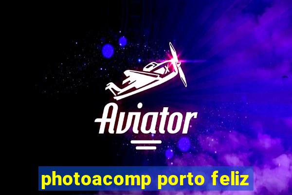 photoacomp porto feliz